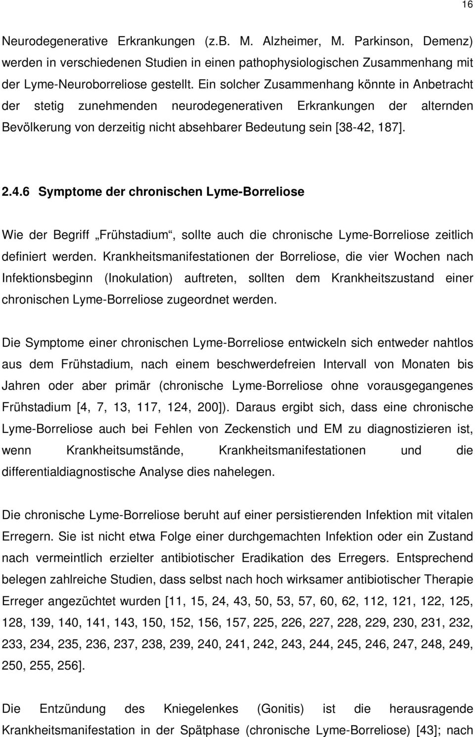 , 187]. 2.4.6 Symptome der chronischen Lyme-Borreliose Wie der Begriff Frühstadium, sollte auch die chronische Lyme-Borreliose zeitlich definiert werden.