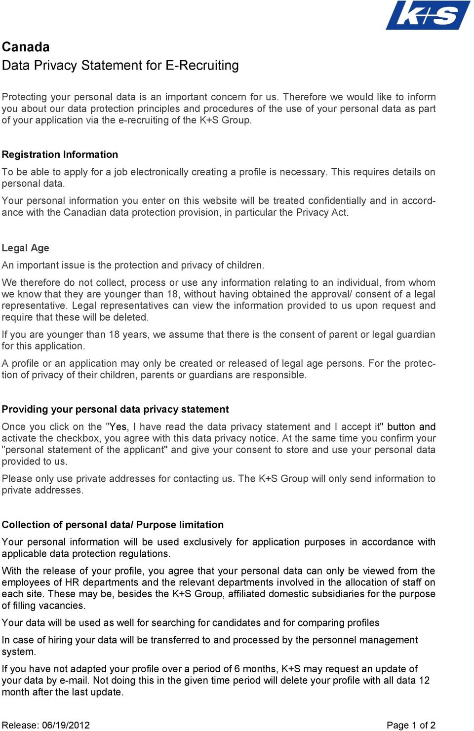 Registration Information To be able to apply for a job electronically creating a profile is necessary. This requires details on personal data.