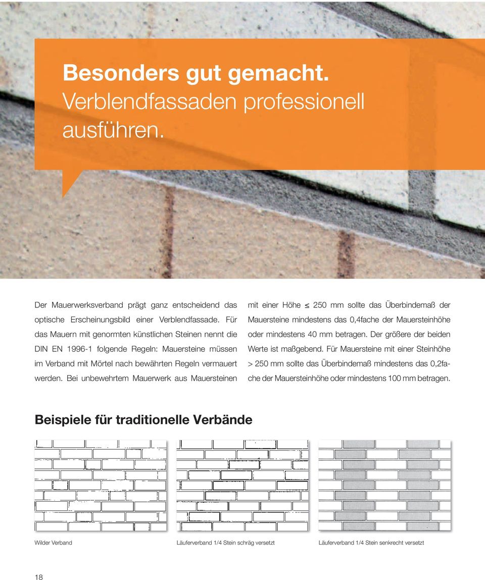 Bei unbewehrtem Mauerwerk aus Mauersteinen mit einer Höhe 250 mm sollte das Überbindemaß der Mauersteine mindestens das 0,4fache der Mauersteinhöhe oder mindestens 40 mm betragen.