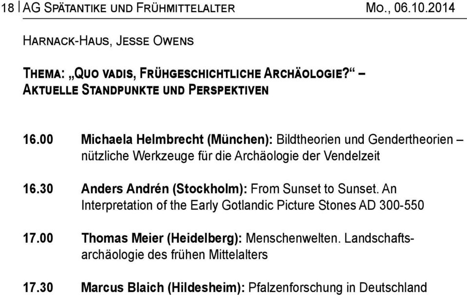 30 Michaela Helmbrecht (München): Bildtheorien und Gendertheorien nützliche Werkzeuge für die Archäologie der Vendelzeit Anders Andrén