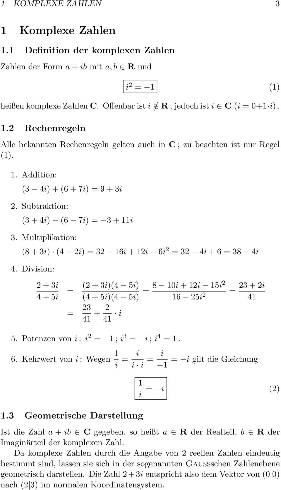 Multiplikation: 8 + 3i 4 2i 32 6i + 2i 6i 2 32 4i + 6 38 4i 4. Division: 2 + 3i 4 + 5i 2 + 3i4 5i 8 0i + 2i 5i2 23 + 2i 4 + 5i4 5i 6 25i 2 4 23 4 + 2 4 i 5. Potenzen von i : i 2 ; i 3 i ; i 4. 6. Kehrwert von i : Wegen i i i i.