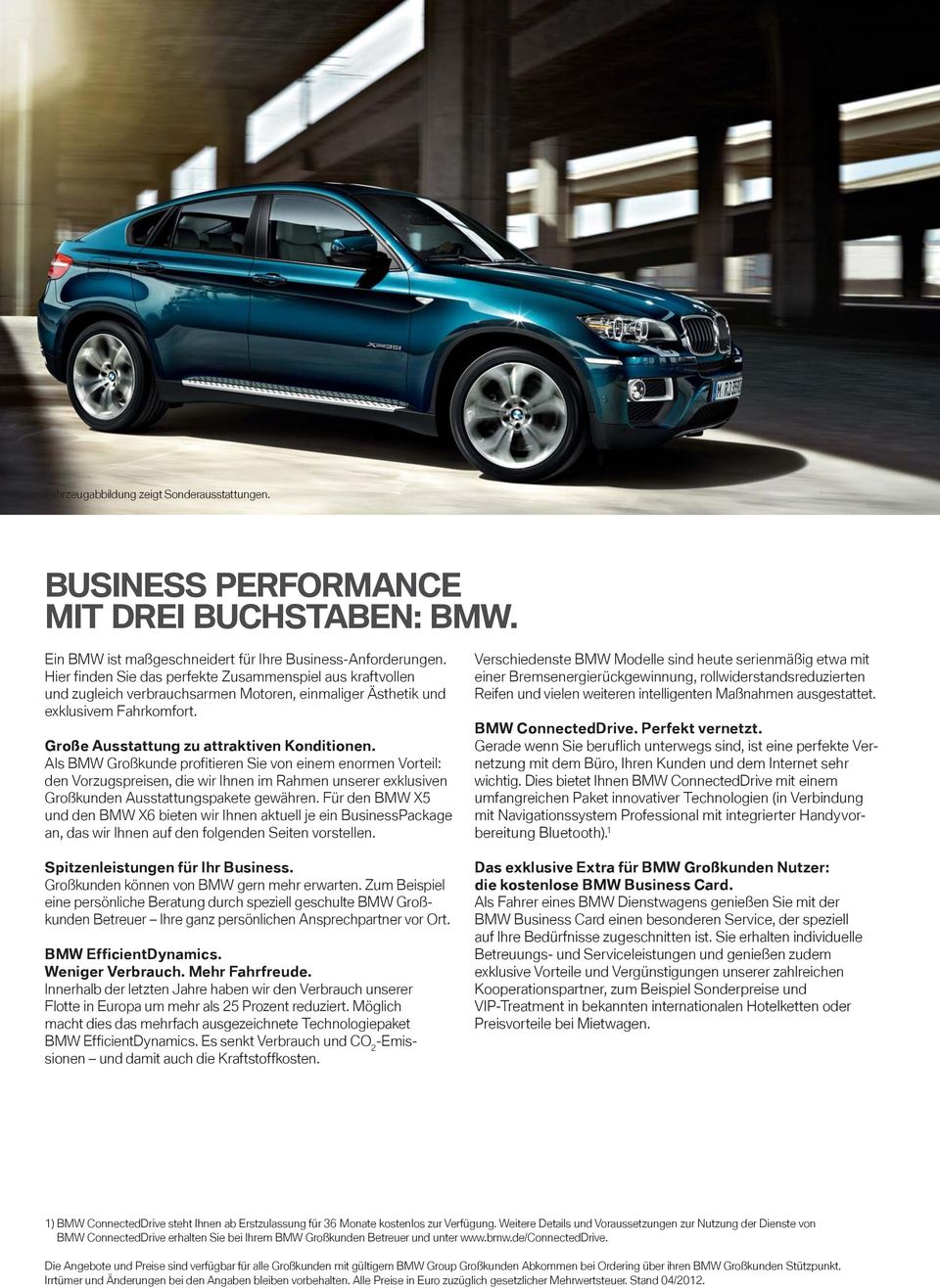 Als BMW Großkunde profitieren Sie von einem enormen Vorteil: den Vorzugspreisen, die wir Ihnen im Rahmen unserer exklusiven Großkunden Ausstattungspakete gewähren.