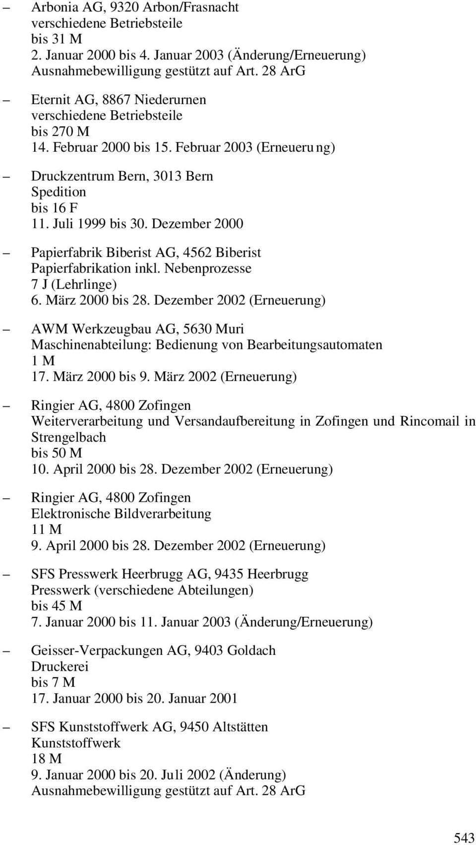 Nebenprozesse 7 J (Lehrlinge) 6. März 2000 bis 28. Dezember 2002 (Erneuerung) AWM Werkzeugbau AG, 5630 Muri Maschinenabteilung: Bedienung von Bearbeitungsautomaten 17. März 2000 bis 9.