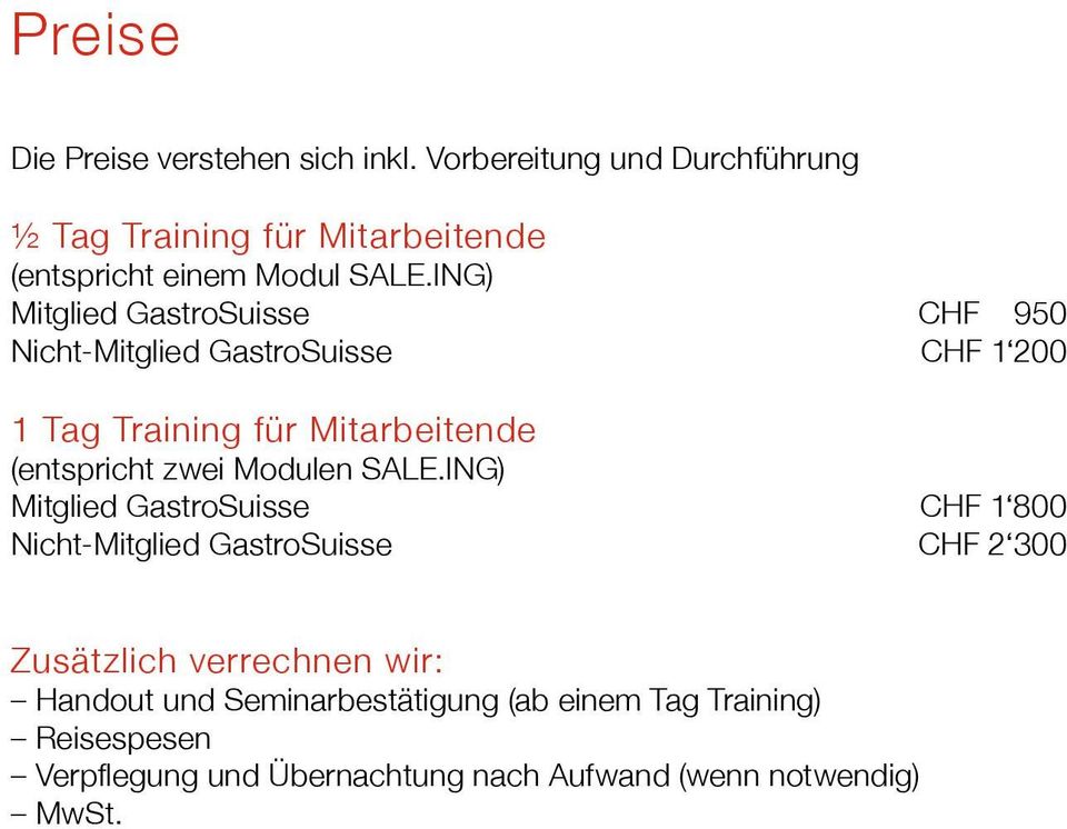 ING) Mitglied GastroSuisse CHF 950 Nicht-Mitglied GastroSuisse CHF 1 200 1 Tag Training für Mitarbeitende (entspricht zwei