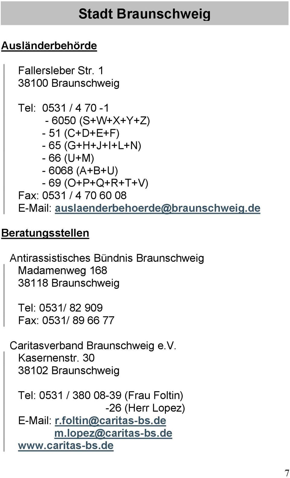 0531 / 4 70 60 08 E-Mail: auslaenderbehoerde@braunschweig.