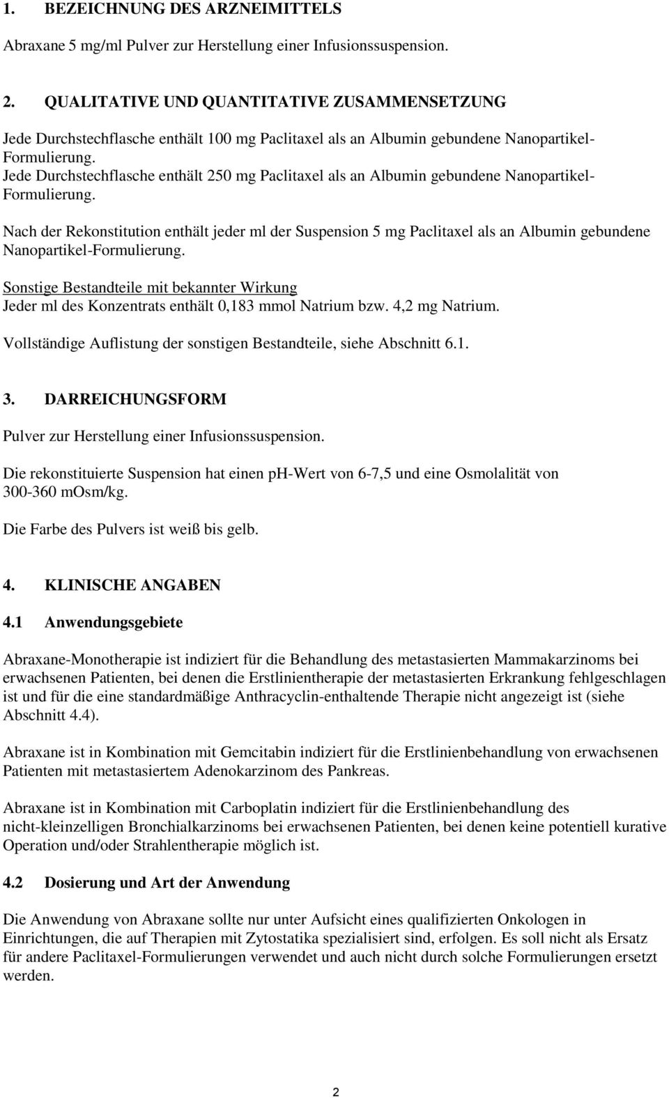 Jede Durchstechflasche enthält 250 mg Paclitaxel als an Albumin gebundene Nanopartikel- Formulierung.