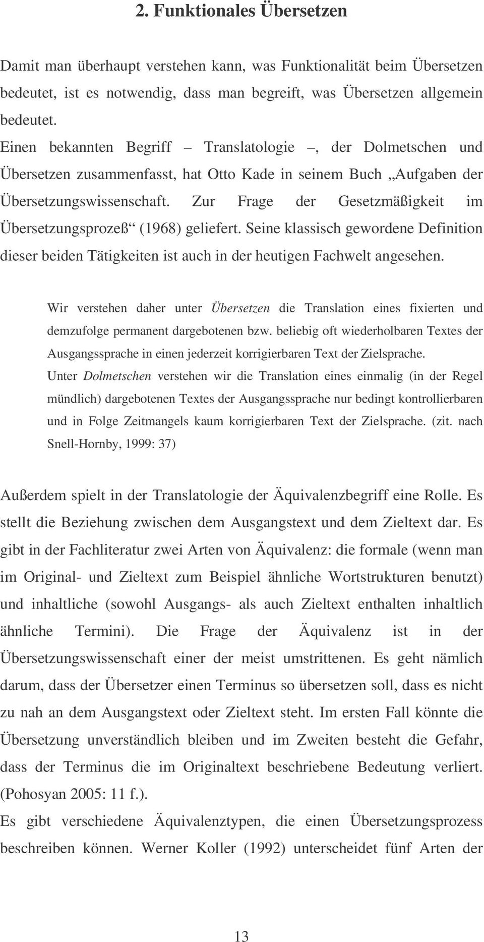 Zur Frage der Gesetzmäßigkeit im Übersetzungsprozeß (1968) geliefert. Seine klassisch gewordene Definition dieser beiden Tätigkeiten ist auch in der heutigen Fachwelt angesehen.