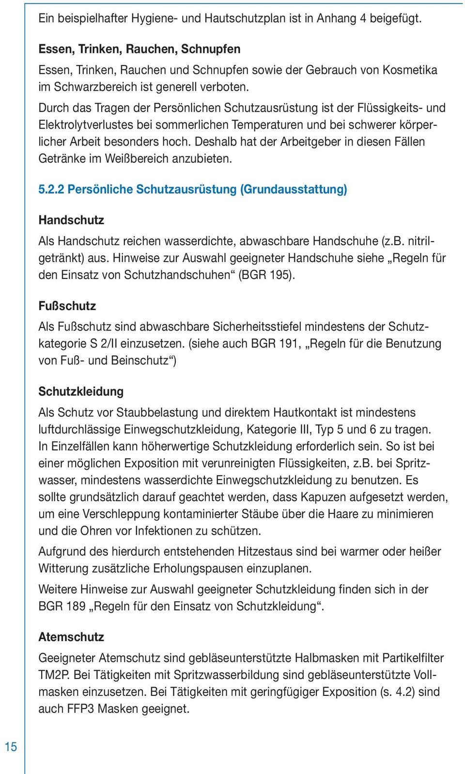 Durch das Tragen der Persönlichen Schutzausrüstung ist der Flüssigkeits- und Elektrolytverlustes bei sommerlichen Temperaturen und bei schwerer körperlicher Arbeit besonders hoch.