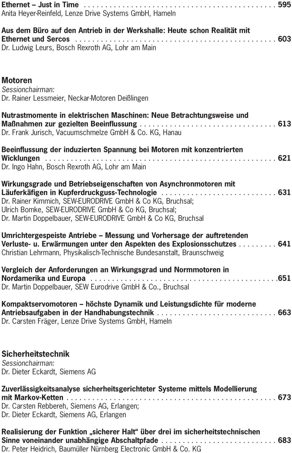 Rainer Lessmeier, Neckar-Motoren Deißlingen Nutrastmomente in elektrischen Maschinen: Neue Betrachtungsweise und Maßnahmen zur gezielten Beeinflussung................................ 613 Dr.