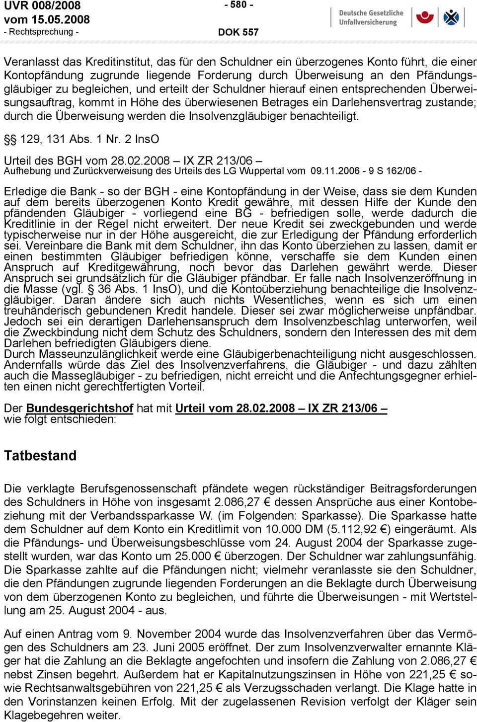 Insolvenzgläubiger benachteiligt. 129, 131 Abs. 1 Nr. 2 InsO Urteil des BGH vom 28.02.2008 IX ZR 213/06 Aufhebung und Zurückverweisung des Urteils des LG Wuppertal vom 09.11.
