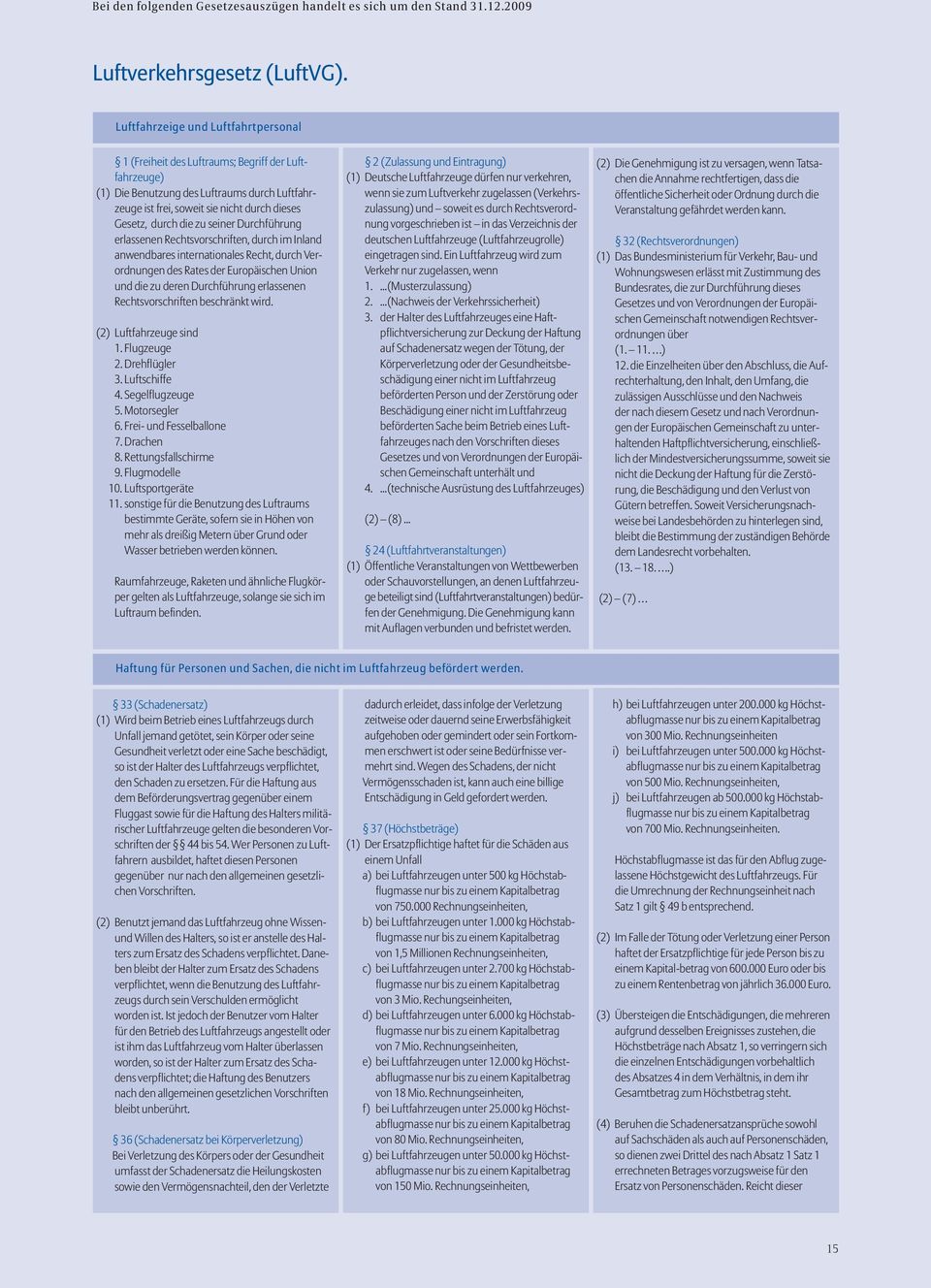 zu seiner Durchführung erlassenen Rechtsvorschriften, durch im Inland anwendbares internationales Recht, durch Verordnungen des Rates der Europäischen Union und die zu deren Durchführung erlassenen