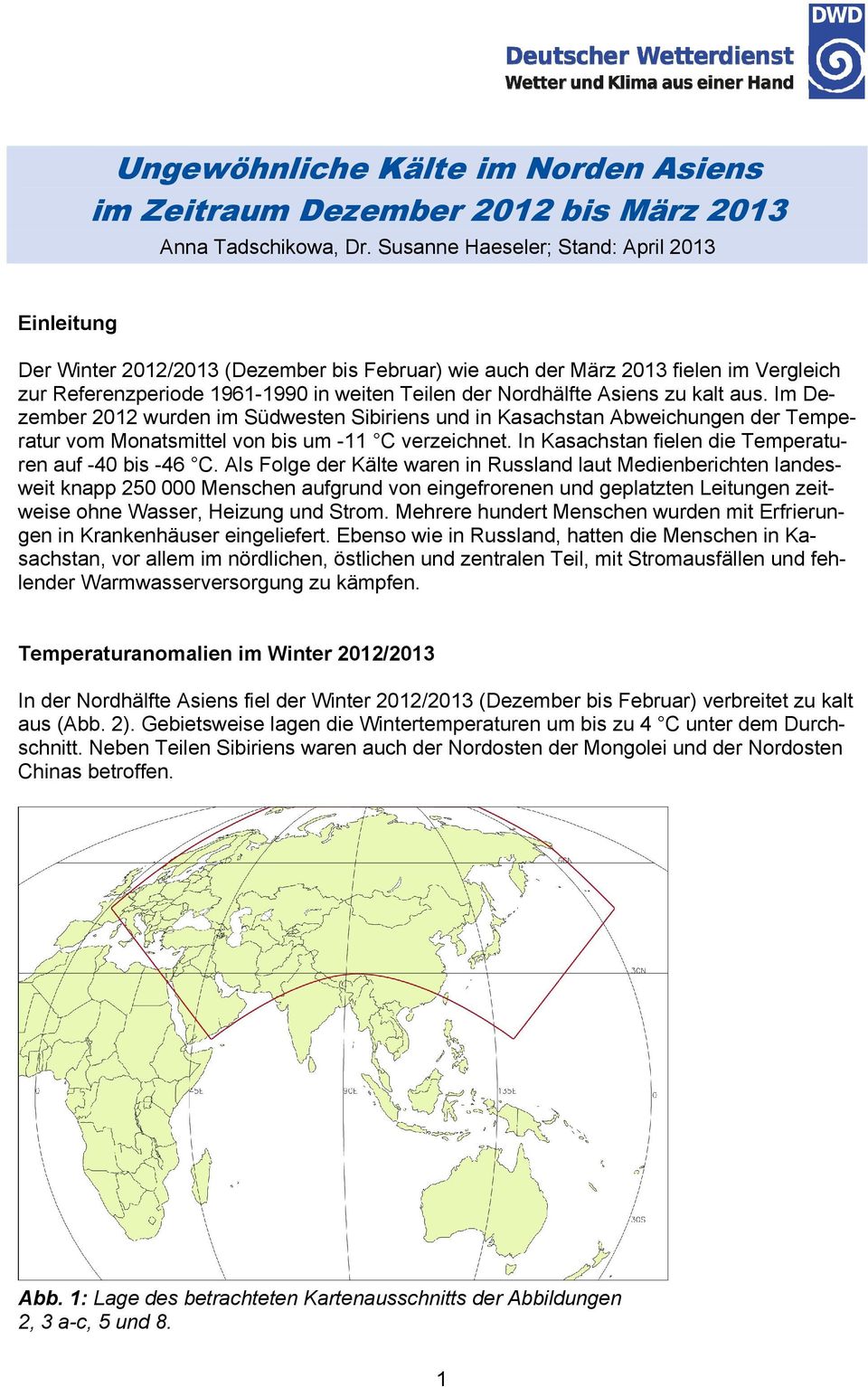 Asiens zu kalt aus. Im Dezember 2012 wurden im Südwesten Sibiriens und in Kasachstan Abweichungen der Temperatur vom Monatsmittel von bis um -11 C verzeichnet.