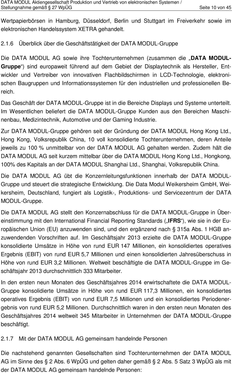 6 Überblick über die Geschäftstätigkeit der DATA MODUL-Gruppe Die DATA MODUL AG sowie ihre Tochterunternehmen (zusammen die DATA MODUL- Gruppe ) sind europaweit führend auf dem Gebiet der