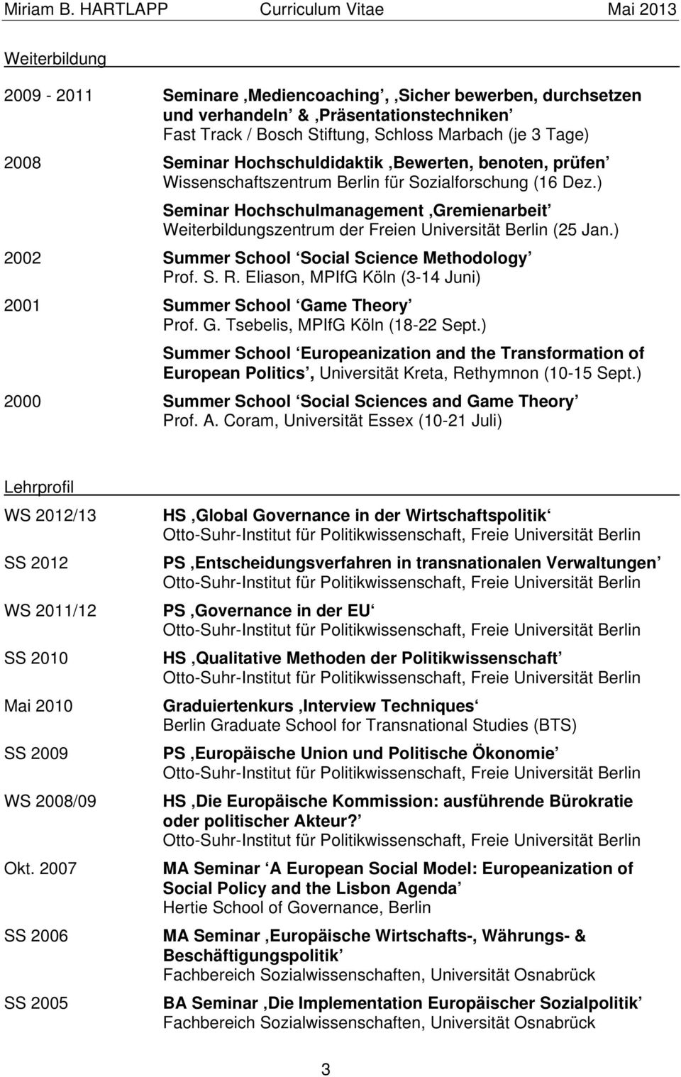 ) Seminar Hochschulmanagement Gremienarbeit Weiterbildungszentrum der Freien Universität Berlin (25 Jan.) 2002 Summer School Social Science Methodology Prof. S. R.
