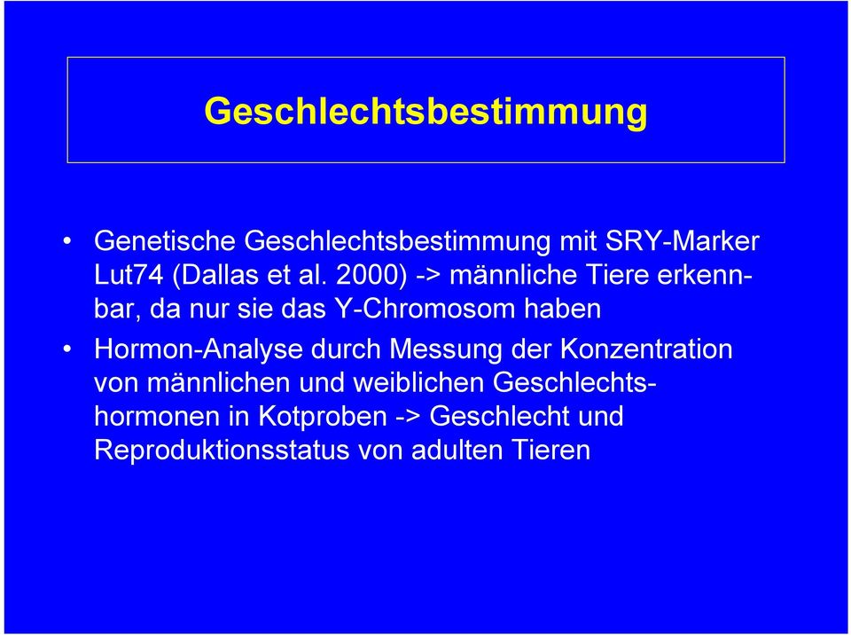 2000) -> männliche Tiere erkennbar, da nur sie das Y-Chromosom haben