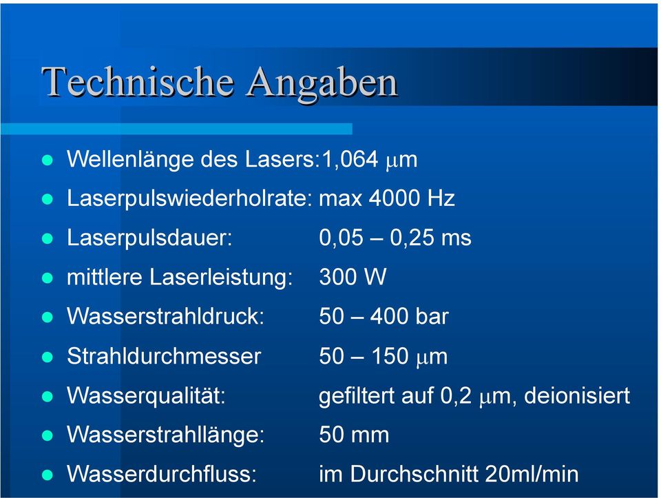 Wasserstrahldruck: 50 400 bar Strahldurchmesser 50 150 µm Wasserqualität: