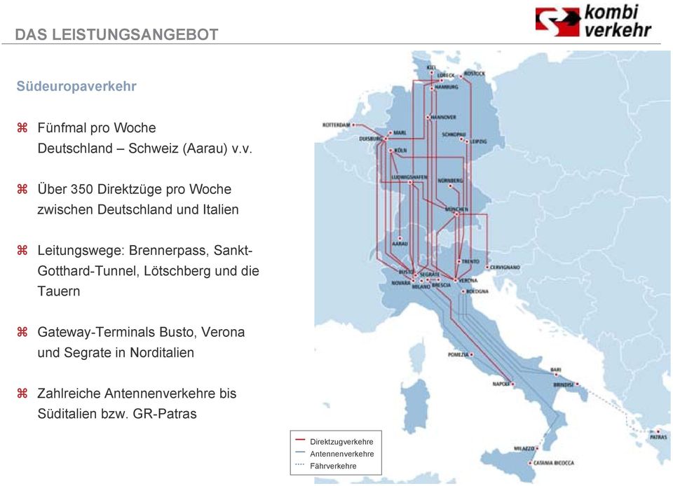 v. Über 350 Direktzüge pro Woche zwischen Deutschland und Italien Leitungswege: Brennerpass,
