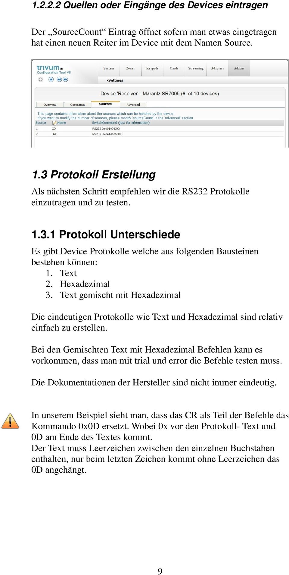 Text 2. Hexadezimal 3. Text gemischt mit Hexadezimal Die eindeutigen Protokolle wie Text und Hexadezimal sind relativ einfach zu erstellen.