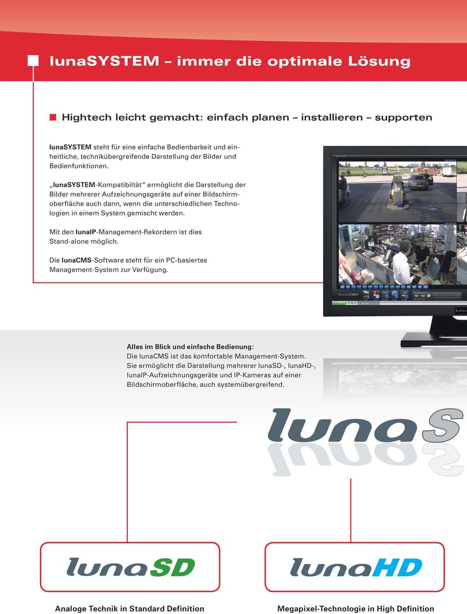 lunasystem-kompatibiltät ermöglicht die Darstellung der Bilder mehrerer Aufzeichnungsgeräte auf einer Bildschirmoberfläche auch dann, wenn die unterschiedlichen Technologien in einem System gemischt
