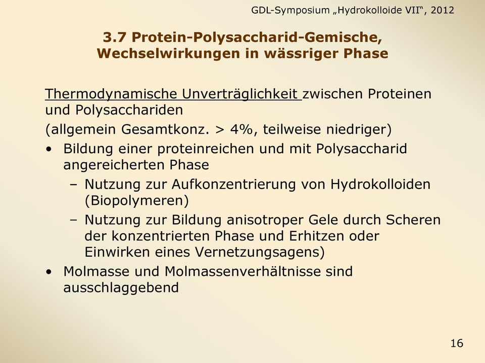 > 4%, teilweise niedriger) Bildung einer proteinreichen und mit Polysaccharid angereicherten Phase Nutzung zur Aufkonzentrierung