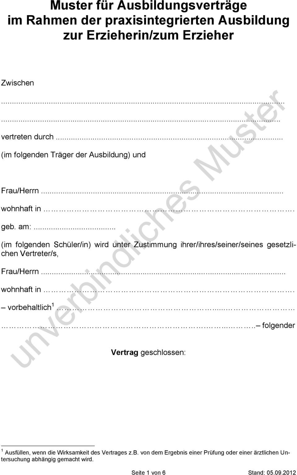 .. (im folgenden Schüler/in) wird unter Zustimmung ihrer/ihres/seiner/seines gesetzlichen Vertreter/s, Frau/Herrn... wohnhaft in.