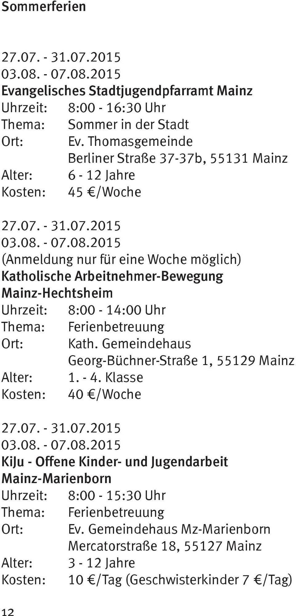 - 07.08.2015 (Anmeldung nur für eine Woche möglich) Katholische Arbeitnehmer-Bewegung Mainz-Hechtsheim Uhrzeit: 8:00-14:00 Uhr Thema: Ferienbetreuung Ort: Kath.