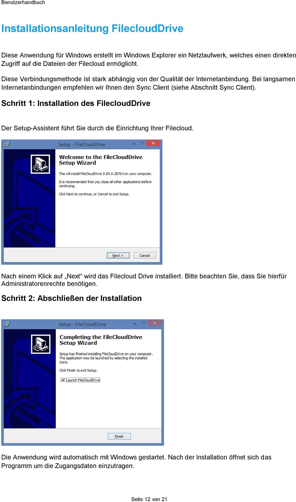 Schritt 1: Installation des FilecloudDrive Der Setup-Assistent führt Sie durch die Einrichtung Ihrer Filecloud. Nach einem Klick auf Next wird das Filecloud Drive installiert.