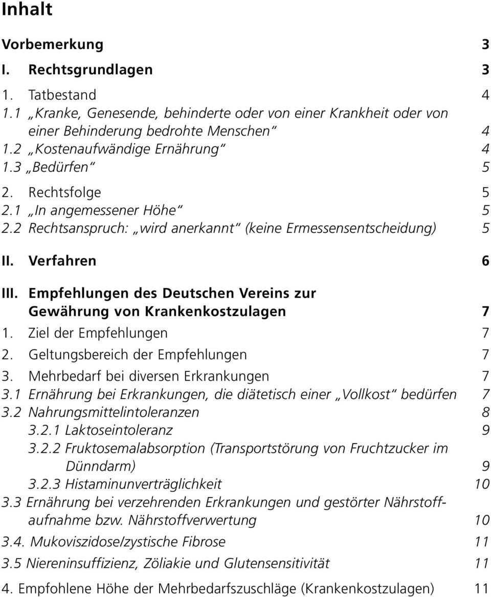 Empfehlungen des Deutschen Vereins zur Gewährung von Krankenkostzulagen 7 1. Ziel der Empfehlungen 7 2. Geltungsbereich der Empfehlungen 7 3. Mehrbedarf bei diversen Erkrankungen 7 3.