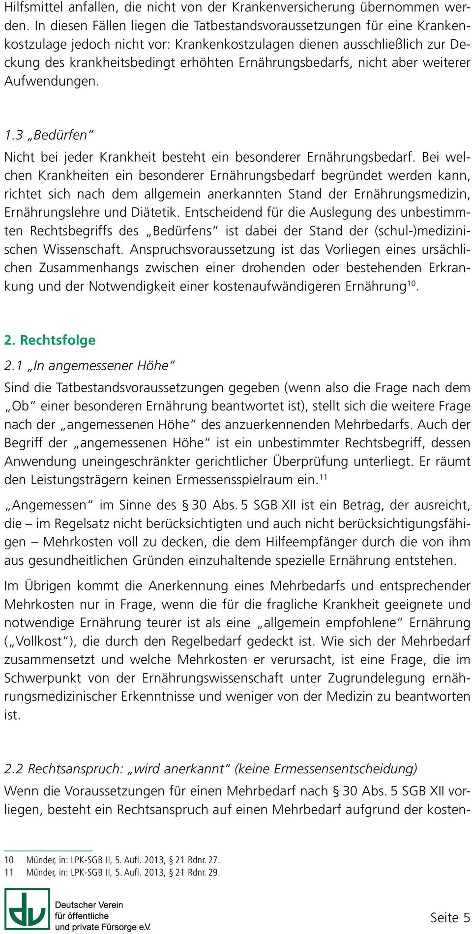 Ernährungsbedarfs, nicht aber weiterer Aufwendungen. 1.3 Bedürfen Nicht bei jeder Krankheit besteht ein besonderer Ernährungsbedarf.