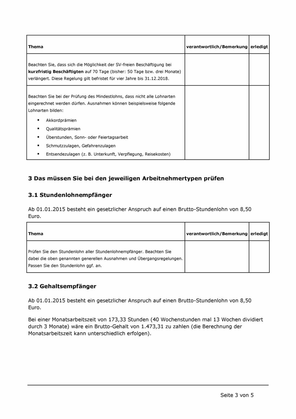 Ausnahmen können beispielsweise folgende Lohnarten bilden: Akkordprämien Qualitätsprämien Überstunden, Sonn- oder Feiertagsarbeit Schmutzzulagen, Gefahrenzulagen Entsendezulagen (z. B.