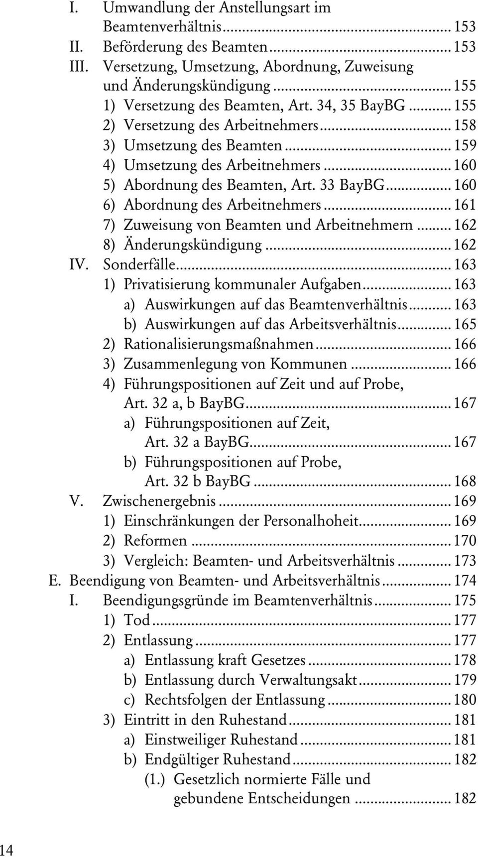 33 BayBG... 160 6) Abordnung des Arbeitnehmers... 161 7) Zuweisung von Beamten und Arbeitnehmern... 162 8) Änderungskündigung... 162 IV. Sonderfälle... 163 1) Privatisierung kommunaler Aufgaben.