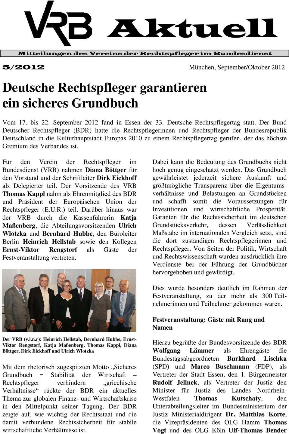 Der Bund Deutscher Rechtspfleger (BDR) hatte die Rechtspflegerinnen und Rechtspfleger der Bundesrepublik Deutschland in die Kulturhauptstadt Europas 2010 zu einem Rechtspflegertag gerufen, der das