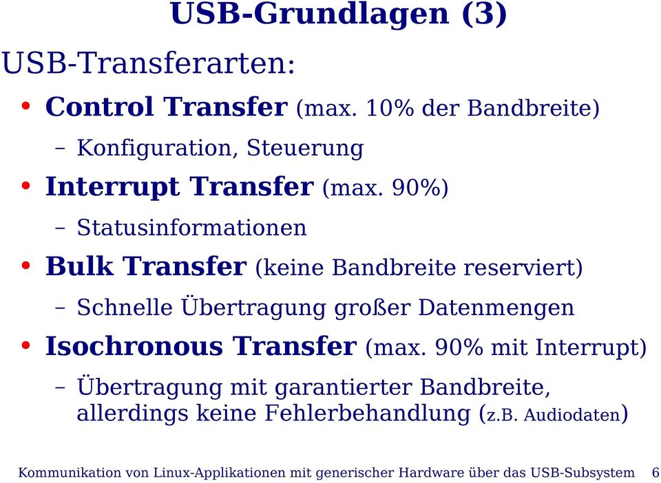 90%) Statusinformationen Bulk Transfer (keine Bandbreite reserviert) Schnelle Übertragung großer Datenmengen