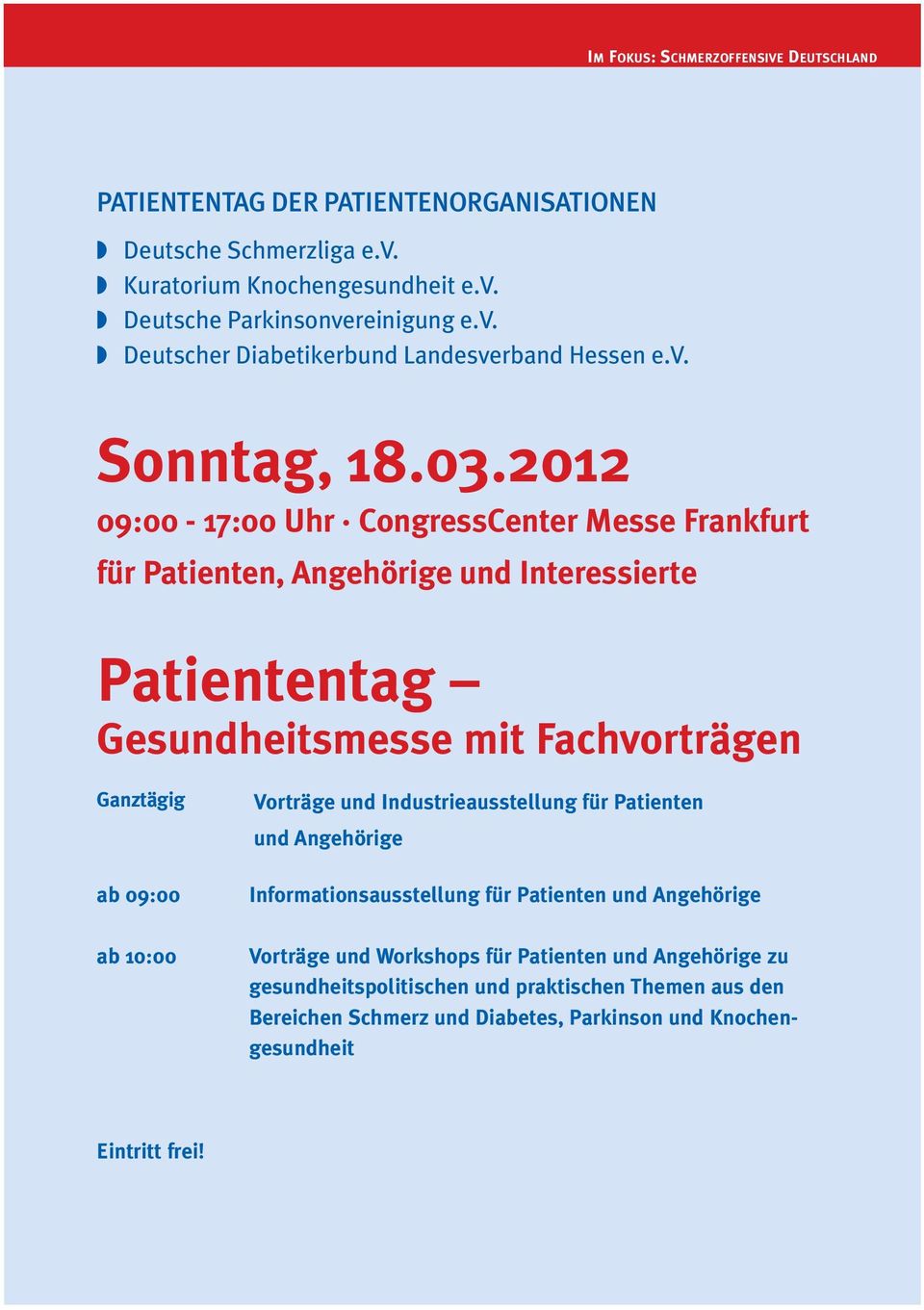 2012 09:00-17:00 Uhr CongressCenter Messe Frankfurt für Patienten, Angehörige und Interessierte Patiententag Gesundheitsmesse mit Fachvorträgen Ganztägig ab 09:00 ab 10:00
