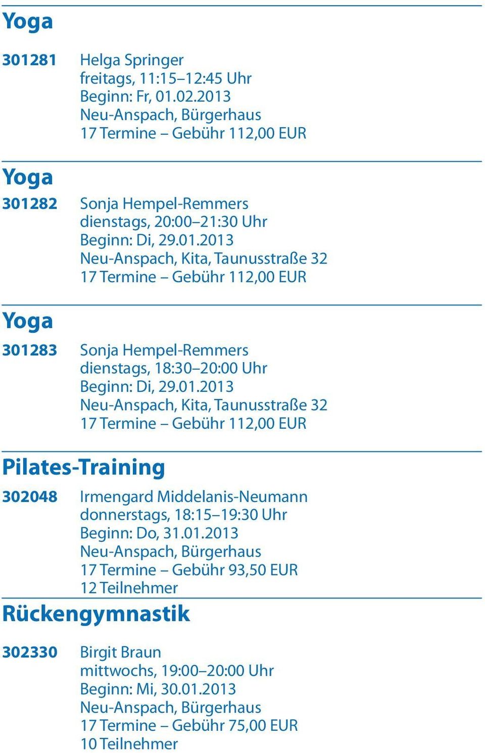 Taunusstraße 32 17 Termine Gebühr 112,00 EUR Pilates-Training 302048 Irmengard Middelanis-Neumann donnerstags, 18:15 19:30 Uhr Beginn: Do, 31.01.