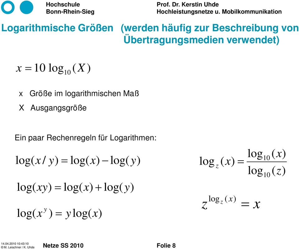 paar Rechenregeln für Logarithmen: log( x / y) = log( x) log( y) log( xy ) = log( x)