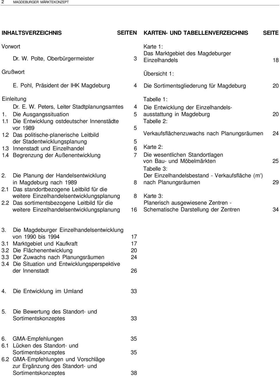 4 Begrenzung der Außenentwicklung 7 2. Die Planung der Handelsentwicklung in Magdeburg nach 1989 8 2.1 Das standortbezogene Leitbild für die weitere Einzelhandelsentwicklungsplanung 8 2.