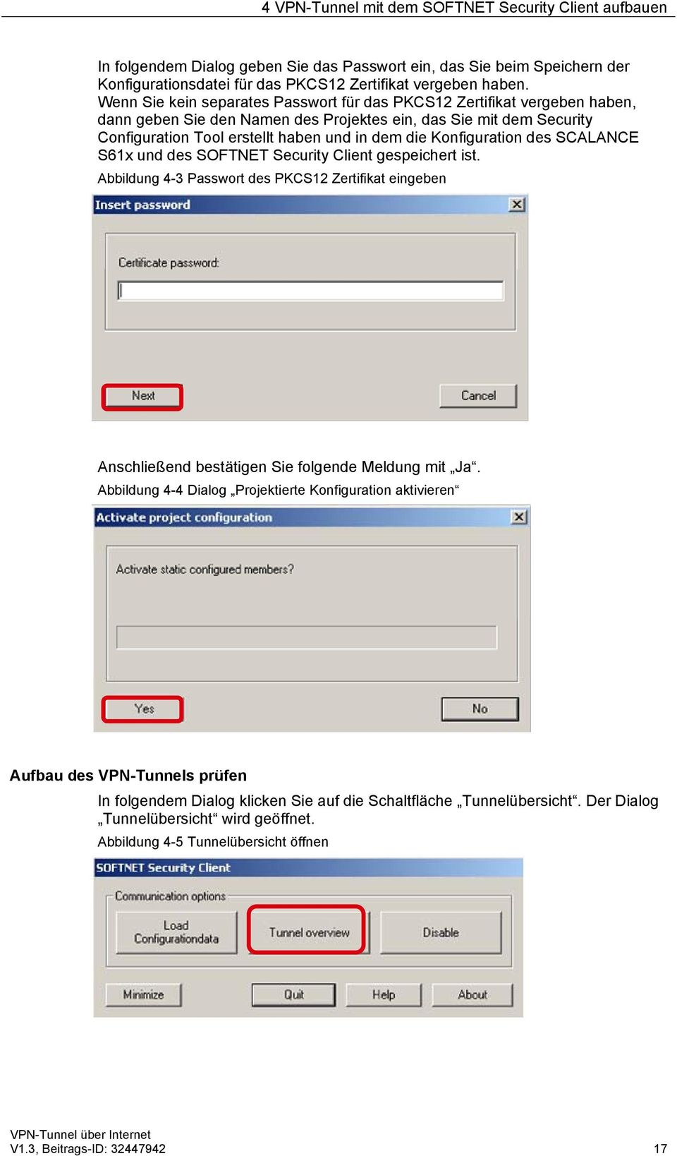 Konfiguration des SCALANCE S61x und des SOFTNET Security Client gespeichert ist. Abbildung 4-3 Passwort des PKCS12 Zertifikat eingeben Anschließend bestätigen Sie folgende Meldung mit Ja.