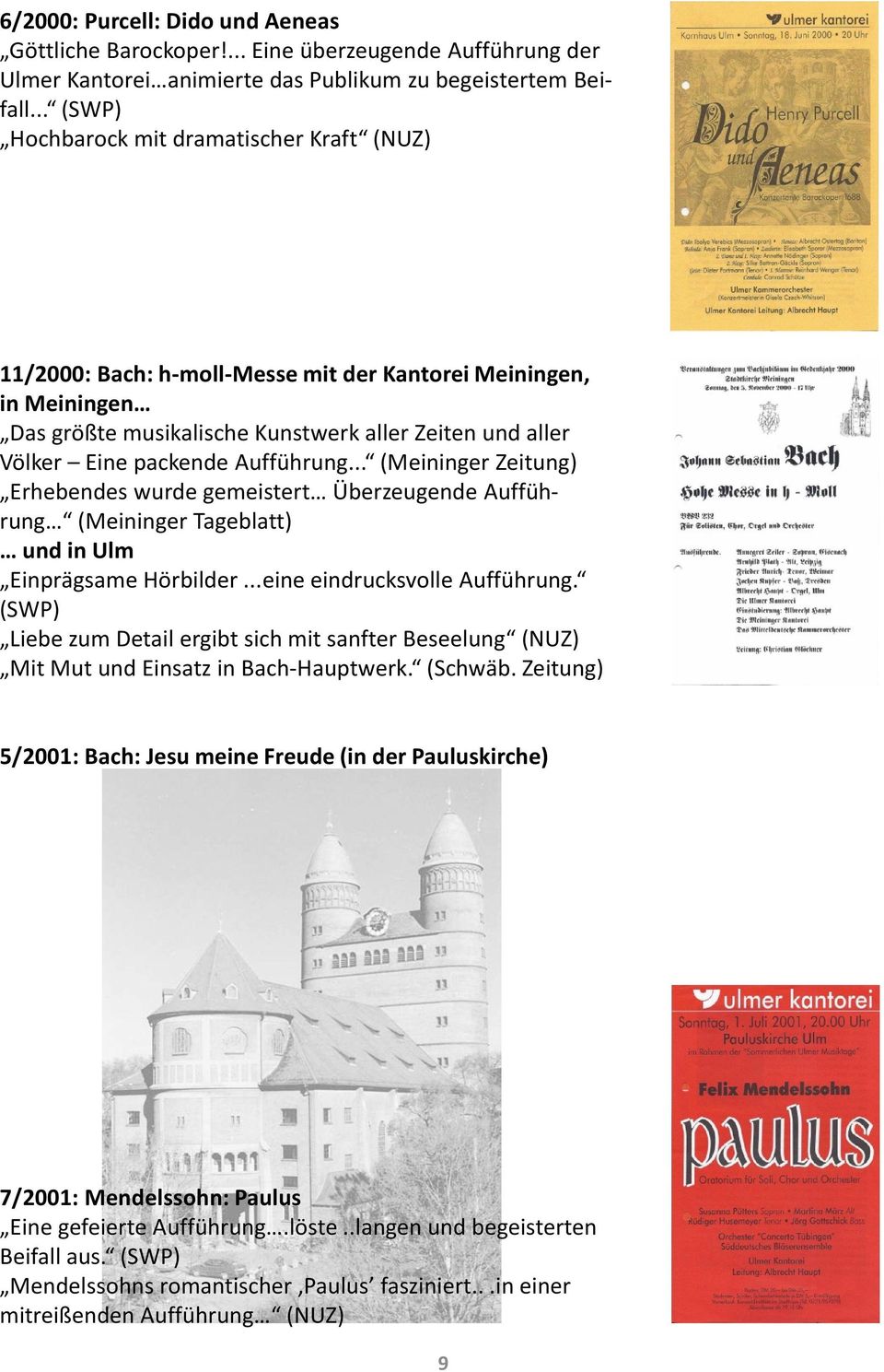 Aufführung... (Meininger Zeitung) Erhebendes wurde gemeistert Überzeugende Auffüh- rung (Meininger Tageblatt) und in Ulm Einprägsame Hörbilder...eine eindrucksvolle Aufführung.