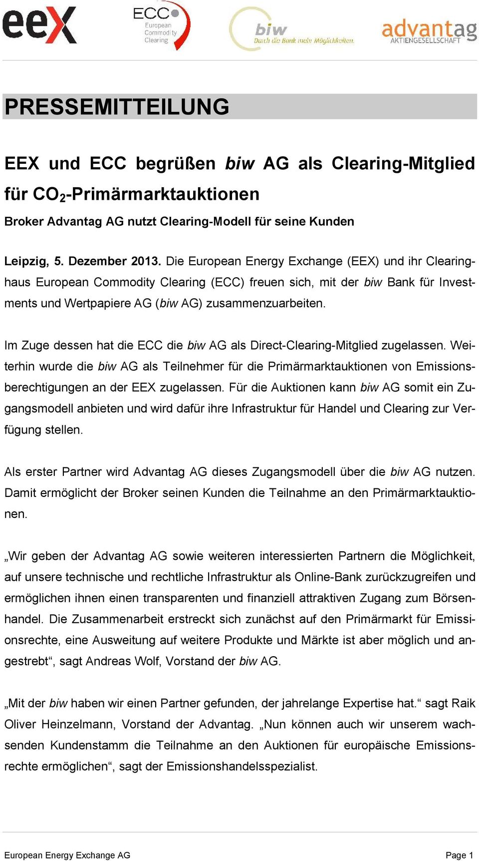 Im Zuge dessen hat die ECC die biw AG als Direct-Clearing-Mitglied zugelassen. Weiterhin wurde die biw AG als Teilnehmer für die Primärmarktauktionen von Emissionsberechtigungen an der EEX zugelassen.