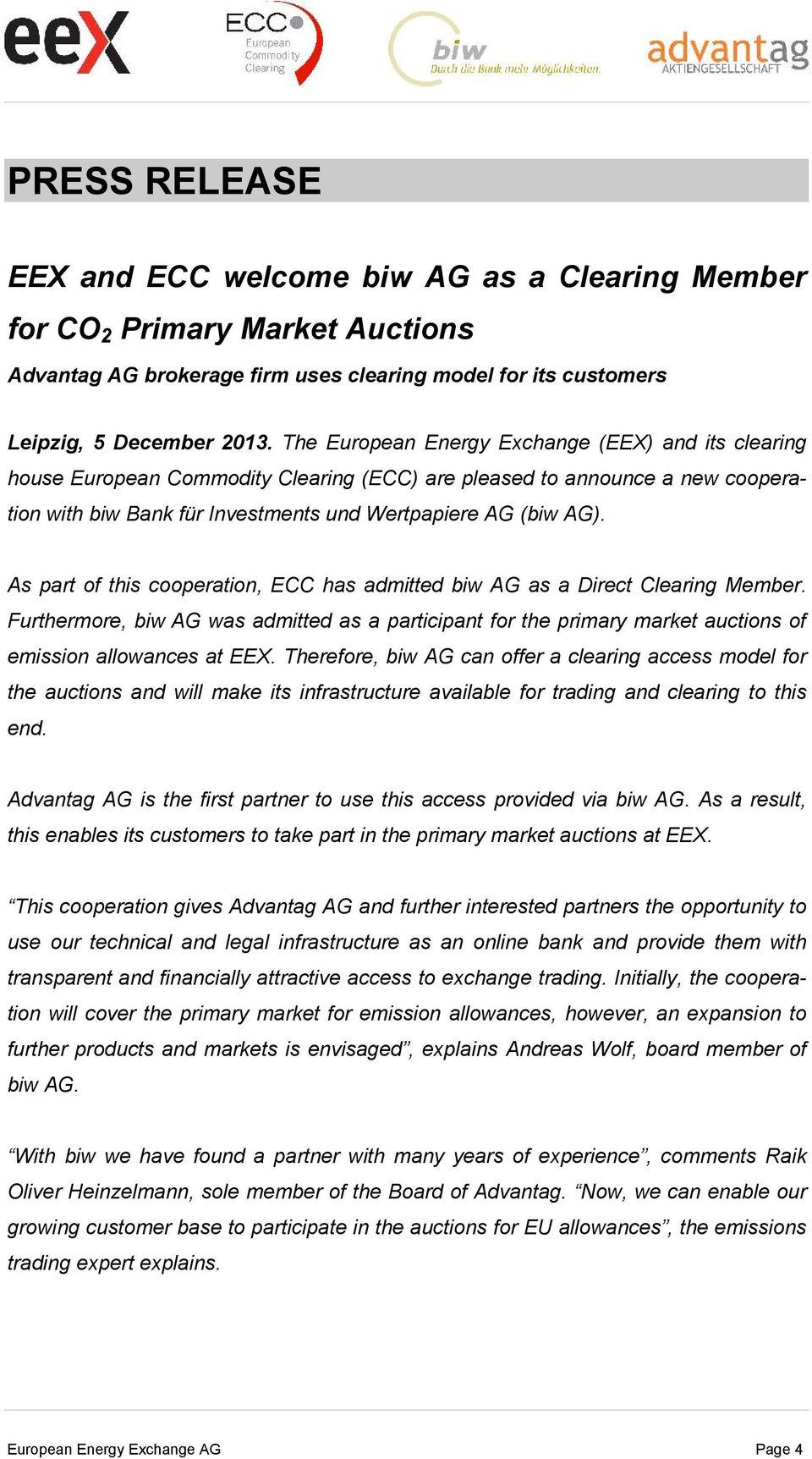 As part of this cooperation, ECC has admitted biw AG as a Direct Clearing Member. Furthermore, biw AG was admitted as a participant for the primary market auctions of emission allowances at EEX.