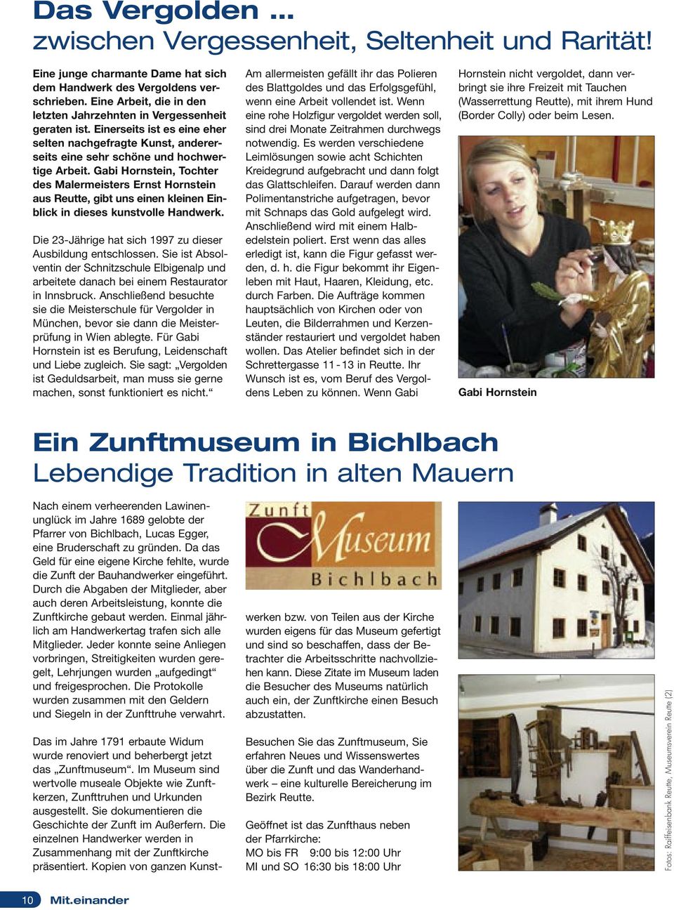 Gabi Hornstein, Tochter des Malermeisters Ernst Hornstein aus Reutte, gibt uns einen kleinen Einblick in dieses kunstvolle Handwerk. Die 23-Jährige hat sich 1997 zu dieser Ausbildung entschlossen.