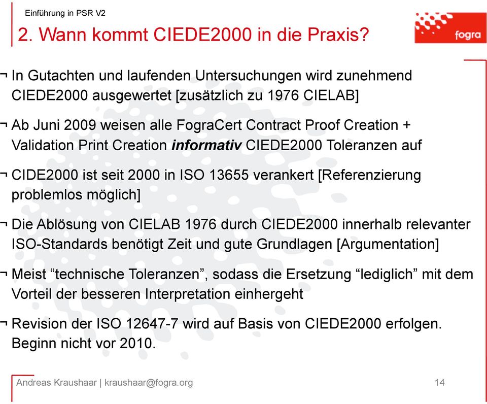 Validation Print Creation informativ CIEDE2000 Toleranzen auf CIDE2000 ist seit 2000 in ISO 13655 verankert [Referenzierung problemlos möglich] Die Ablösung von CIELAB