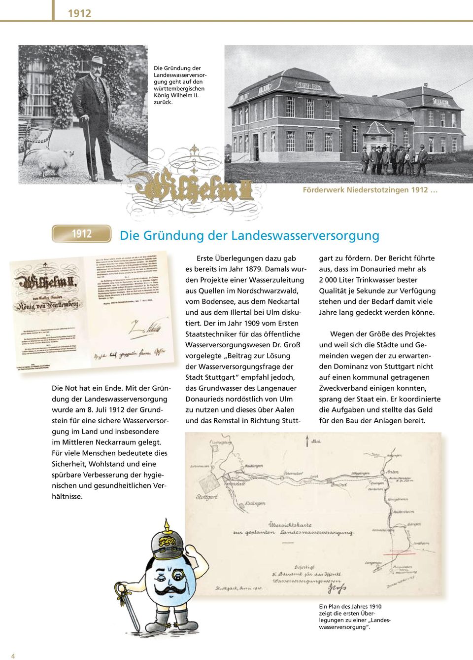 Juli 1912 der Grundstein für eine sichere Wasserversorgung im Land und insbesondere im Mittleren Neckarraum gelegt.