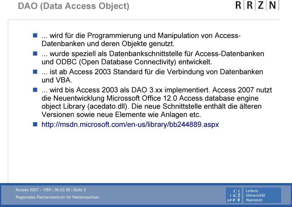 ... ist ab Access 2003 Standard für die Verbindung von Datenbanken und VBA.... wird bis Access 2003 als DAO 3.xx implementiert.