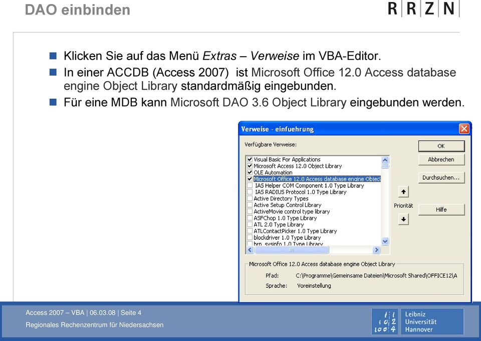 0 Access database engine Object Library standardmäßig eingebunden.