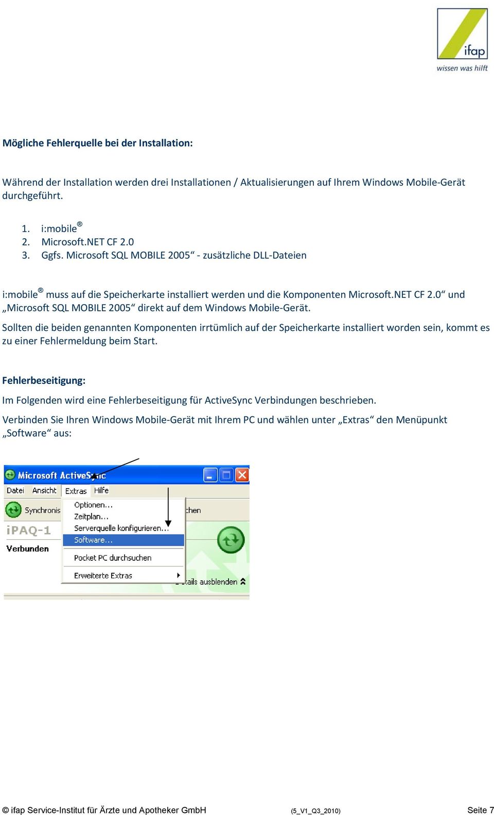 0 und Microsoft SQL MOBILE 2005 direkt auf dem Windows Mobile Gerät.