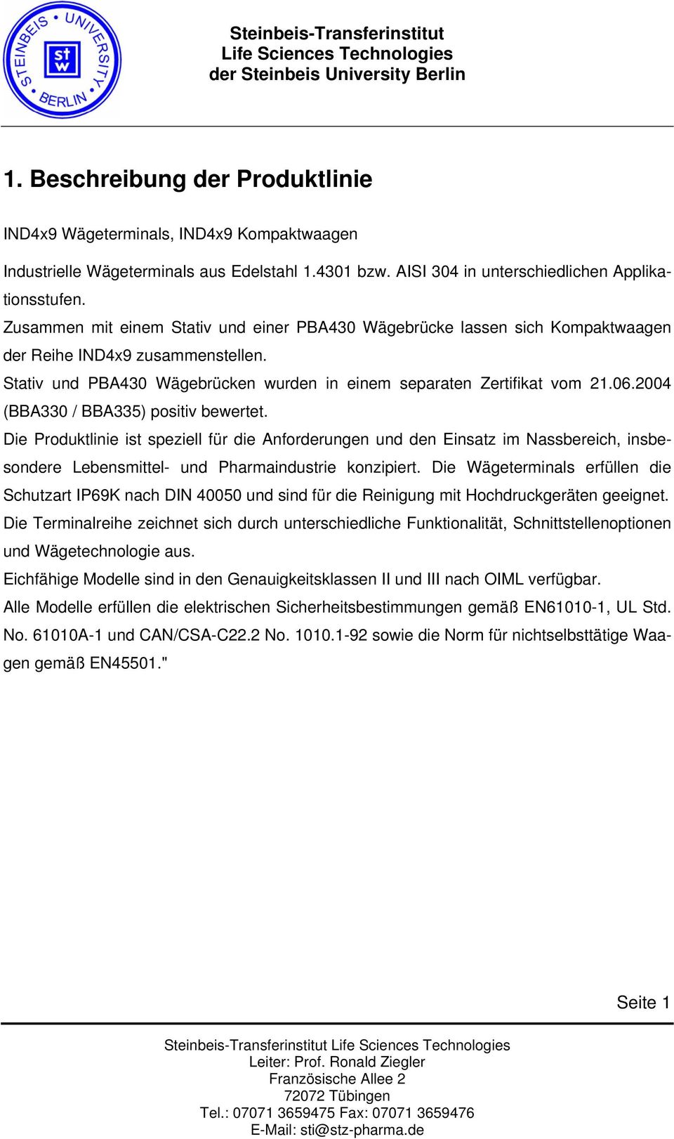 2004 (BBA330 / BBA335) positiv bewertet. Die Produktlinie ist speziell für die Anforderungen und den Einsatz im Nassbereich, insbesondere Lebensmittel- und Pharmaindustrie konzipiert.