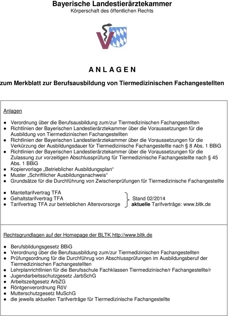Richtlinien der Bayerischen Landestierärztekammer über die Voraussetzungen für die Verkürzung der Ausbildungsdauer für Tiermedizinische Fachangestellte nach 8 Abs.