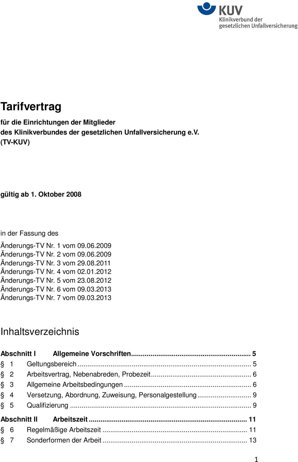 2013 Änderungs-TV Nr. 7 vom 09.03.2013 Inhaltsverzeichnis Abschnitt I Allgemeine Vorschriften... 5 1 Geltungsbereich... 5 2 Arbeitsvertrag, Nebenabreden, Probezeit.